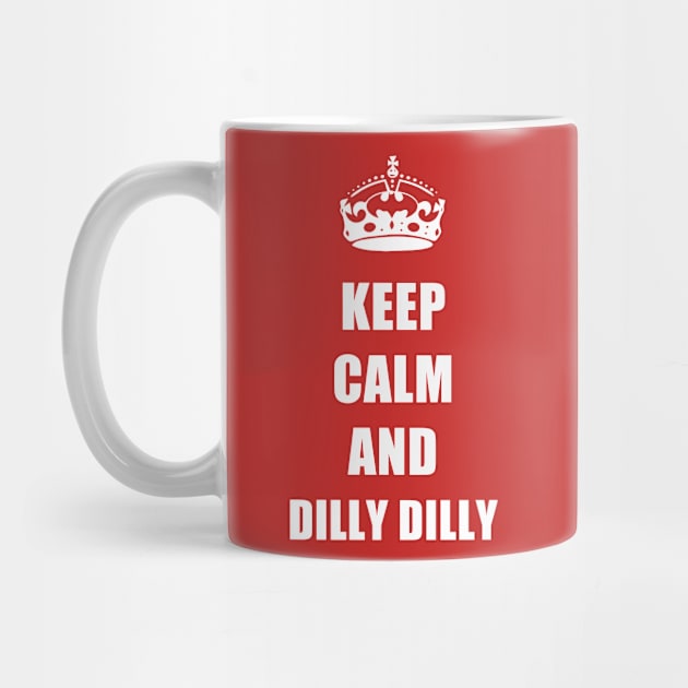 Keep calm and Dilly Dilly by amitsurti